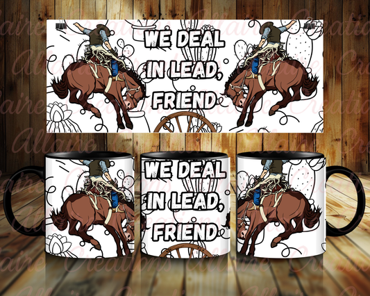 We Deal In Lead, Friend Coffee Mug
