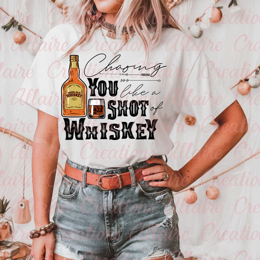 Chasing You Like A Shot Of Whiskey Tee